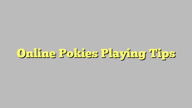 Online Pokies Playing Tips