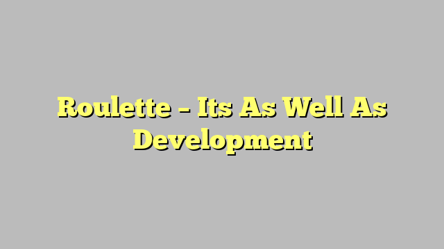 Roulette – Its As Well As Development