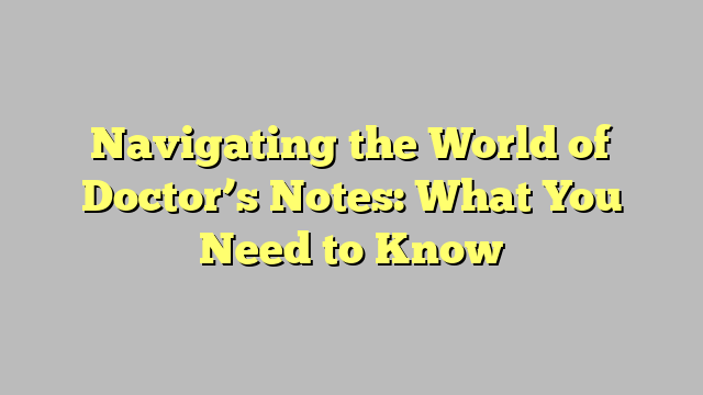 Navigating the World of Doctor’s Notes: What You Need to Know