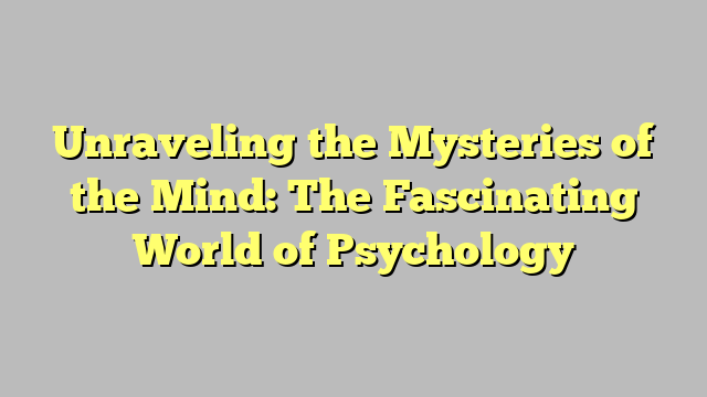 Unraveling The Mysteries Of The Mind: The Fascinating World Of ...