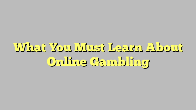 What You Must Learn About Online Gambling